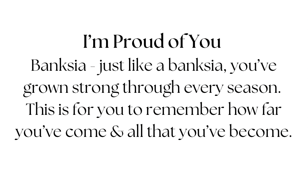 I'm Proud of You - Banksia